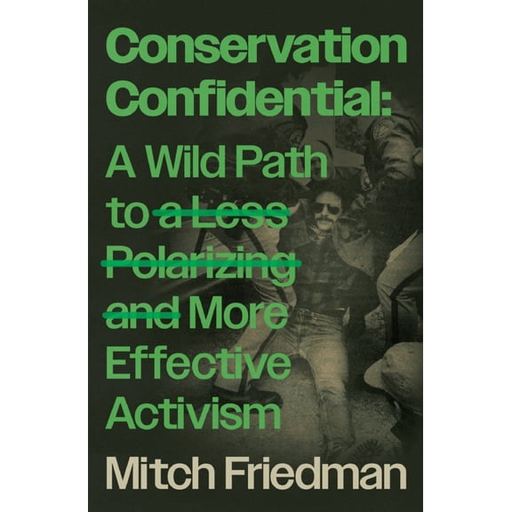 Conservation Confidential: A Wild Path to a Less Polarizing and More Effective Activism, (Paperback)