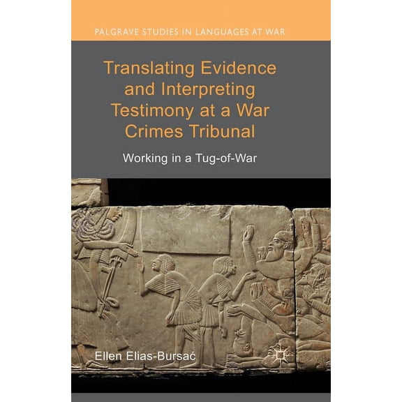 Palgrave Studies in Languages at War Translating Evidence and Interpreting Testimony at a War Crimes Tribunal: Working in a Tug-Of-War, (Paperback)