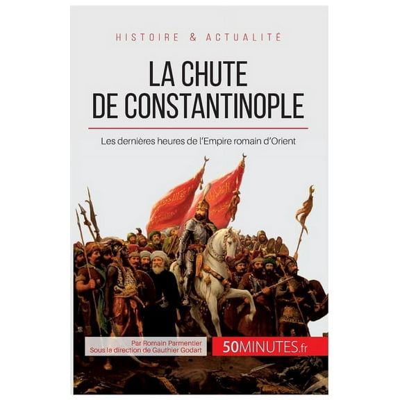 La chute de Constantinople: Les dernières heures de l'Empire romain d'Orient, (Paperback)