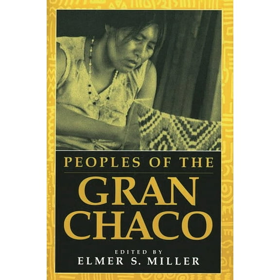 Native Peoples of the Americas S Peoples of the Gran Chaco, (Paperback)