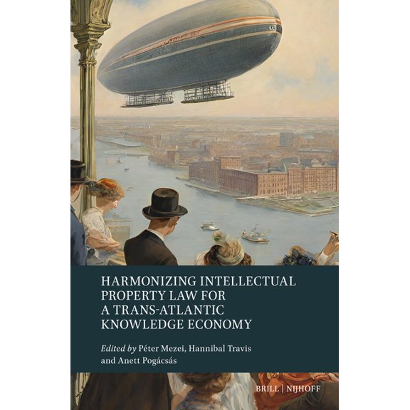 Harmonizing Intellectual Property Law for a Trans-Atlantic Knowledge Economy, (Hardcover)