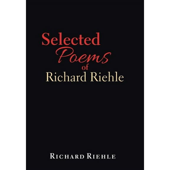 Selected Poems of Richard Riehle (Hardcover)