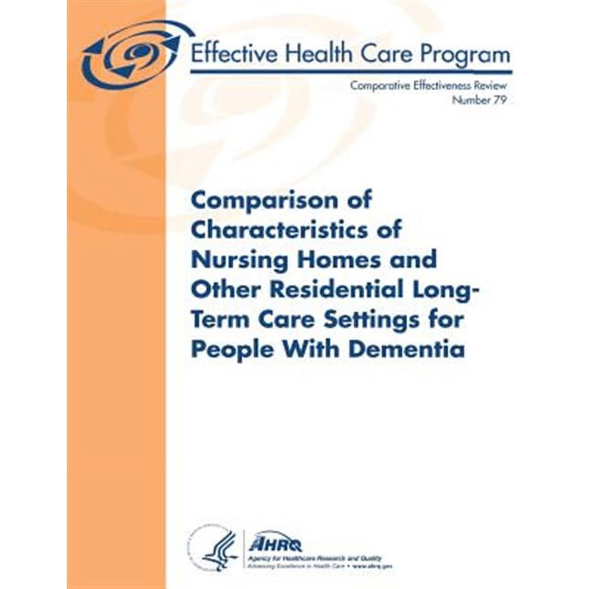 Comparison of Characteristics of Nursing Homes and Other Residential Long-Term Care Settings for People with Dementia: Comparative Effectiveness Review Number 79 (Paperback)