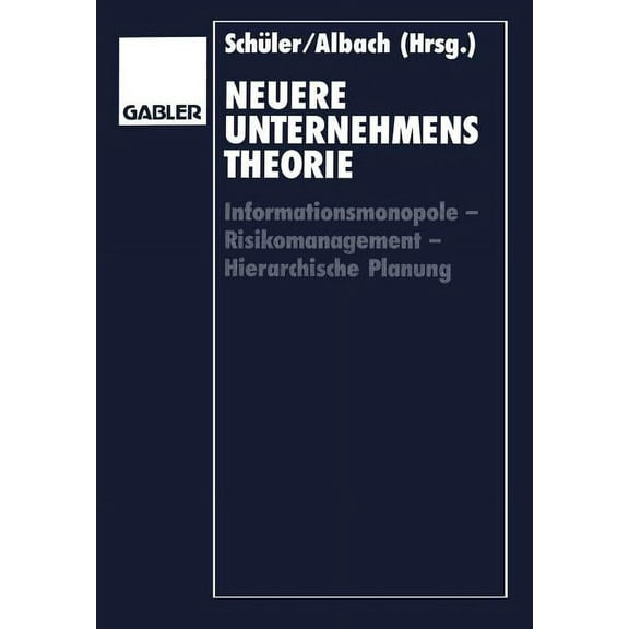 Neuere Unternehmenstheorie: Informationsmonopole -- Risikomanagement -- Hierarchische Planung, (Paperback)