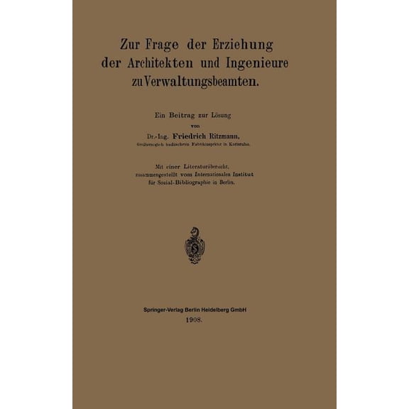 Zur Frage Der Erziehung Der Architekten Und Ingenieure Zu Verwaltungsbeamten: Ein Beitrag Zur Lösung, (Paperback)