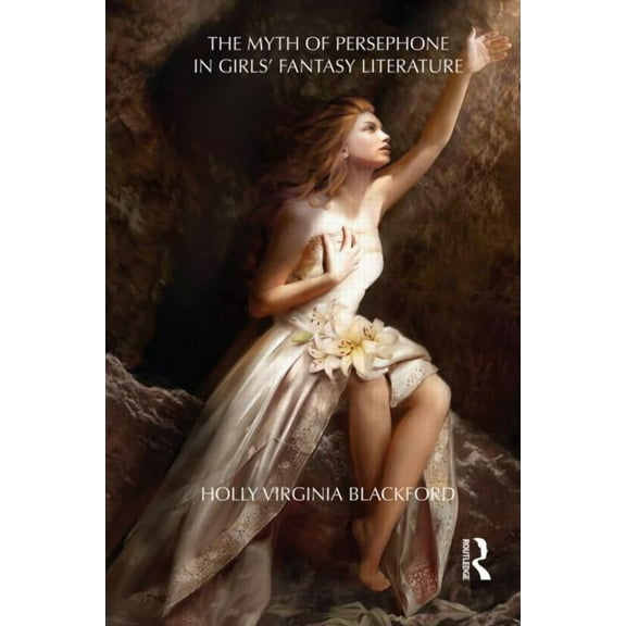 Children's Literature and Culture The Myth of Persephone in Girls' Fantasy Literature, (Hardcover)