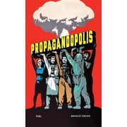 Propagandopolis: A Century of Propaganda from Around the World, (Hardcover)