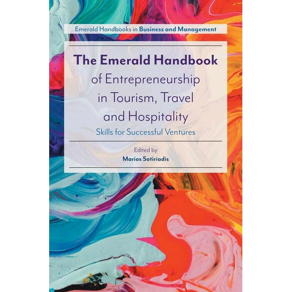 The Emerald Handbook of Entrepreneurship in Tourism, Travel and Hospitality: Skills for Successful Ventures, (Paperback)