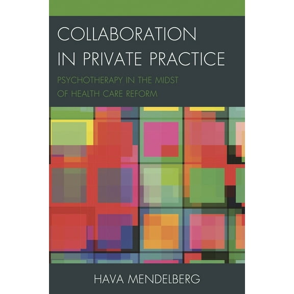 Collaboration in Private Practice: Psychotherapy in the Midst of Health Care Reform, (Hardcover)