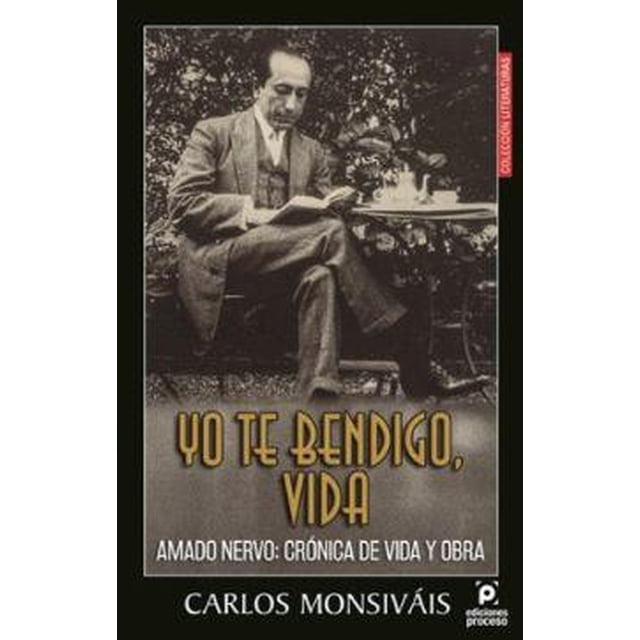 YO TE BENDIGO VIDA Amado Nervo Crónica de Vida y Obra 9786077876939