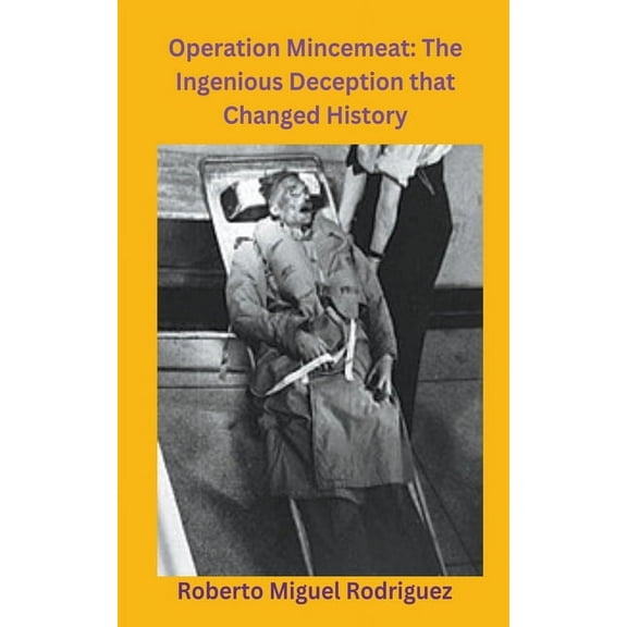 Operation Mincemeat: The Ingenious Deception that Changed History, (Paperback)