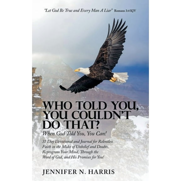 Who Told You, You Couldn't Do That?: When God Told You, You Can!, (Paperback)