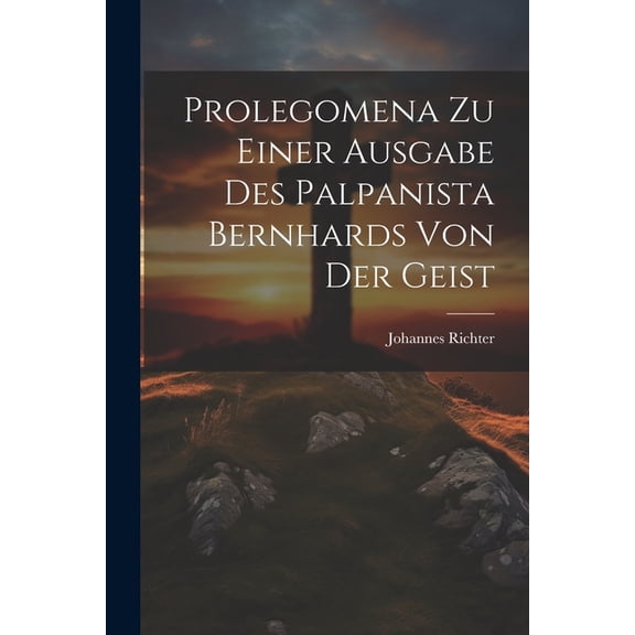 Prolegomena Zu Einer Ausgabe Des Palpanista Bernhards Von Der Geist (Paperback)