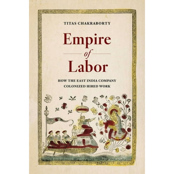Empire of Labor: How the East India Company Colonized Hired Work, (Paperback)
