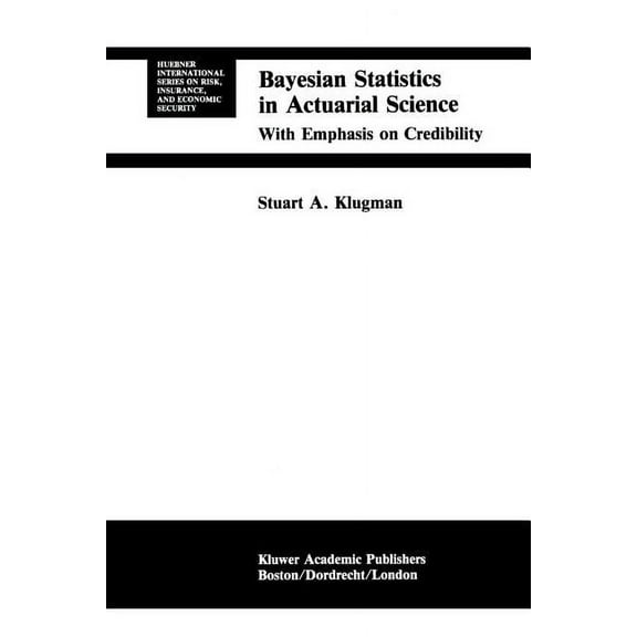 Huebner International Risk, Insurance an Bayesian Statistics in Actuarial Science: With Emphasis on Credibility, Book 15, (Paperback)