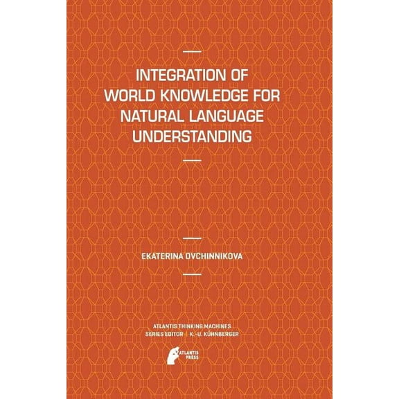 Atlantis Thinking Machines Integration of World Knowledge for Natural Language Understanding, Book 3, (Paperback)