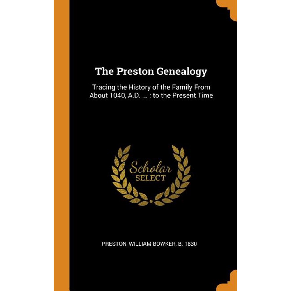 The Preston Genealogy Tracing the History of the Family from about