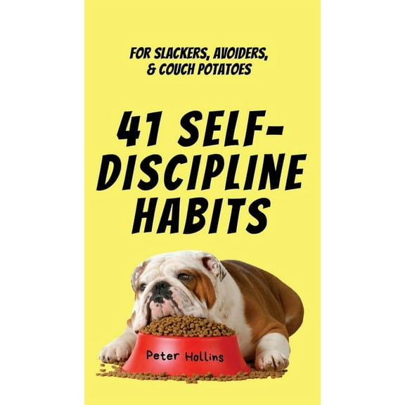 41 Self-Discipline Habits: For Slackers, Avoiders, & Couch Potatoes, (Hardcover)