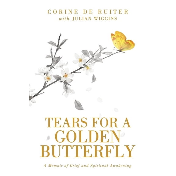 Tears for a Golden Butterfly: A Memoir of Grief and Spiritual Awakening, (Paperback)