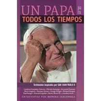 UN PAPA para TODOS LOS TIEMPOS: Testimonios inspirados por SAN JUAN PABLO II, (Paperback)