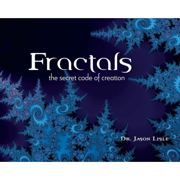 Fractals: The Secret Code of Creation, (Hardcover)