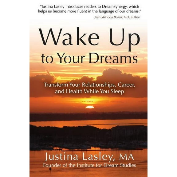 Wake Up to Your Dreams: Transform Your Relationships, Career and Health While You Sleep, (Paperback)