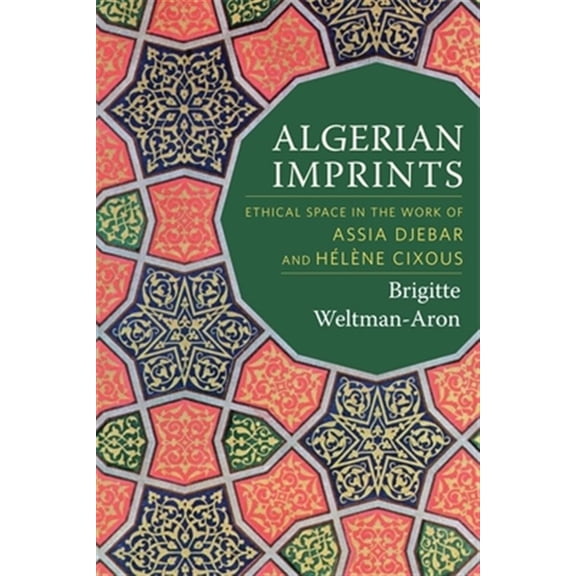 Pre-Owned Algerian Imprints: Ethical Space in the Work of Assia Djebar and Hlne Cixous (Hardcover) 0231172567 9780231172561