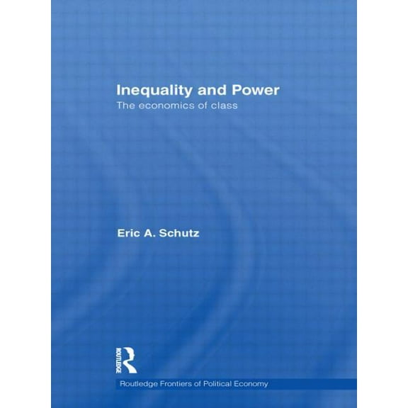 Routledge Frontiers of Political Economy Inequality and Power: The Economics of Class, (Paperback)