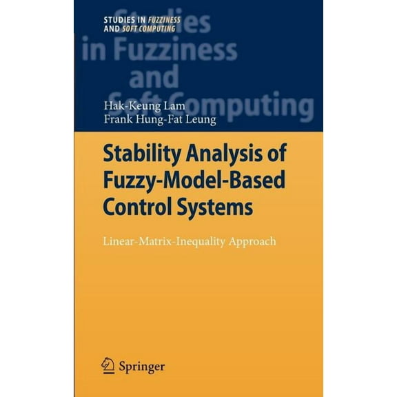Studies in Fuzziness and Soft Computing Stability Analysis of Fuzzy-Model-Based Control Systems: Linear-Matrix-Inequality Approach, Book 264, (Hardcover)
