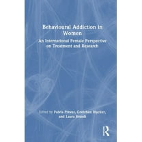 Behavioural Addiction in Women: An International Female Perspective on Treatment and Research, (Hardcover)