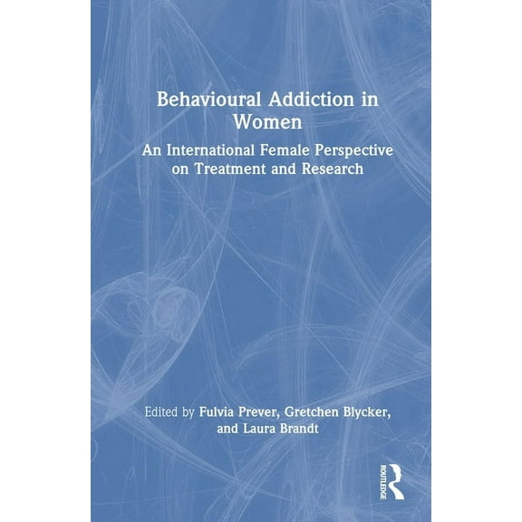 Behavioural Addiction in Women: An International Female Perspective on Treatment and Research, (Hardcover)