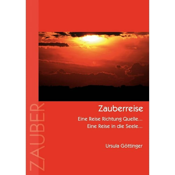 Zauberreise: Eine Reise Richtung Quelle... Eine Reise in die Seele..., (Paperback)