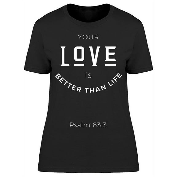 Your Love Is Better Than Life T-Shirt Women -Image by Shutterstock, Female 3X-Large