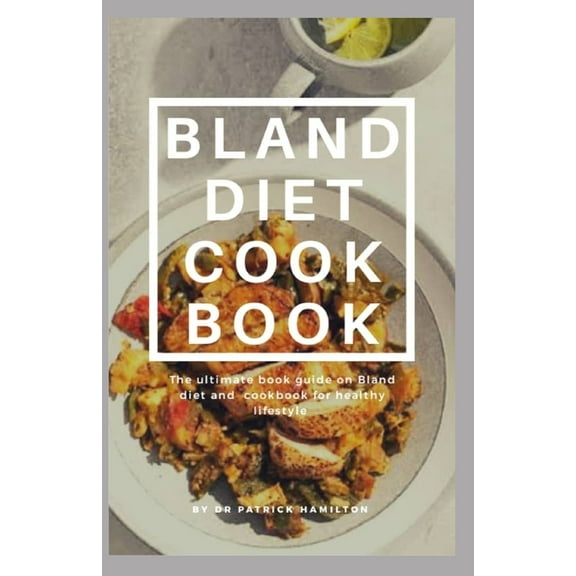 Bland Diet Cookbook: The ultimate book guide on bland diet and cookbook for healthy lifestyle, (Paperback)