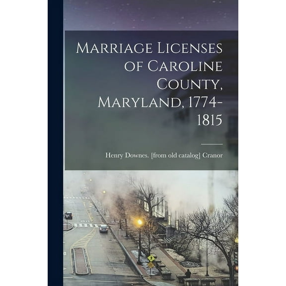 Marriage Licenses of Caroline County, Maryland, 1774-1815 (Paperback)