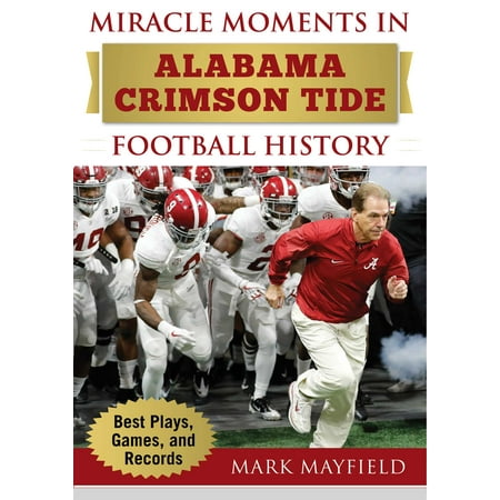 Miracle Moments in Alabama Crimson Tide Football History : Best Plays, Games, and (Best Indoor Football Shoes 2019)