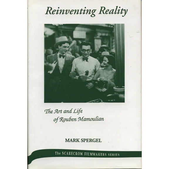Scarecrow Filmmakers Reinventing Reality-The Art and Life of Rouben Mamoulian, Book 37, (Hardcover)