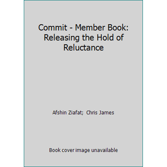 Pre-Owned Commit - Member Book: Releasing the Hold of Reluctance (Paperback) 1430032197 9781430032199