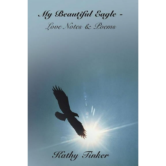 My Beautiful Eagle : Love Notes & Poems
