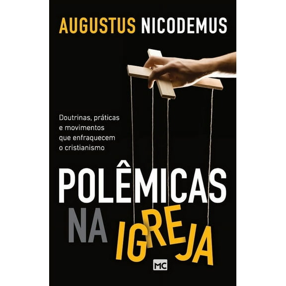 Polêmicas na Igreja: Doutrinas, práticas e movimentos que enfraquecem o cristianismo (Paperback)