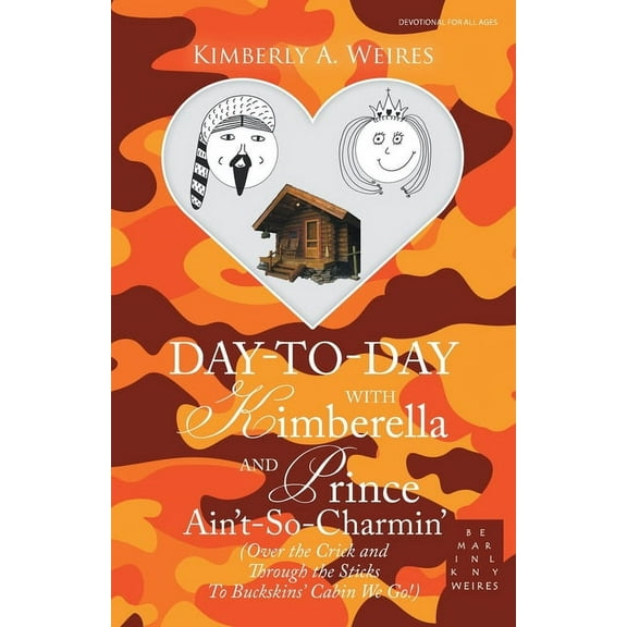 Day-To-Day with Kimberella and Prince Ain't-So-Charmin': (Over the Crick and Through the Sticks to Buckskins' Cabin We G, (Paperback)
