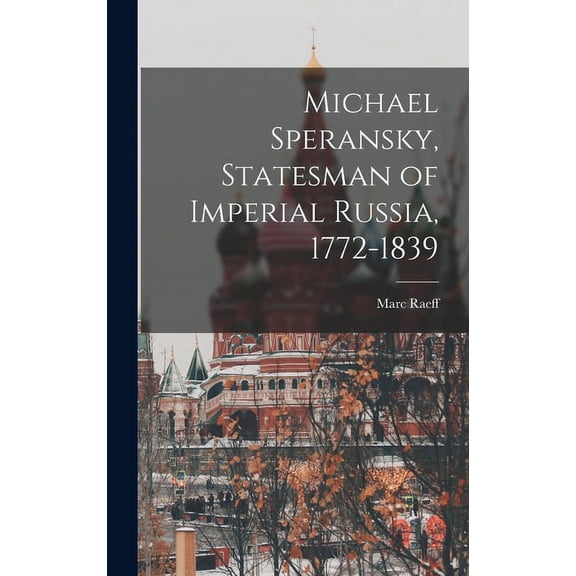 Michael Speransky, Statesman of Imperial Russia, 1772-1839, (Hardcover)