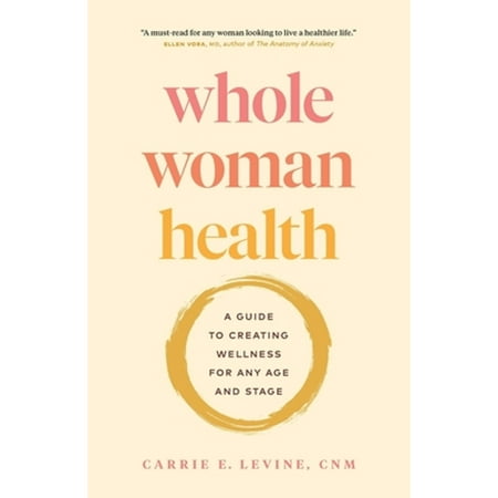 Pre-Owned Whole Woman Health: A Guide to Creating Wellness for Any Age and Stage (Paperback) 1774583038 9781774583036
