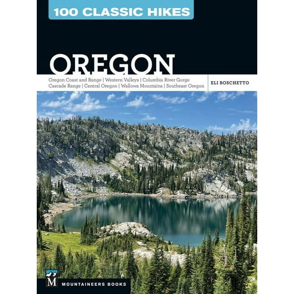 100 Classic Hikes Oregon: Oregon Coast * Coast Range * Western Valleys * Columbia River Gorge * Cascade Range * Central , (Paperback)