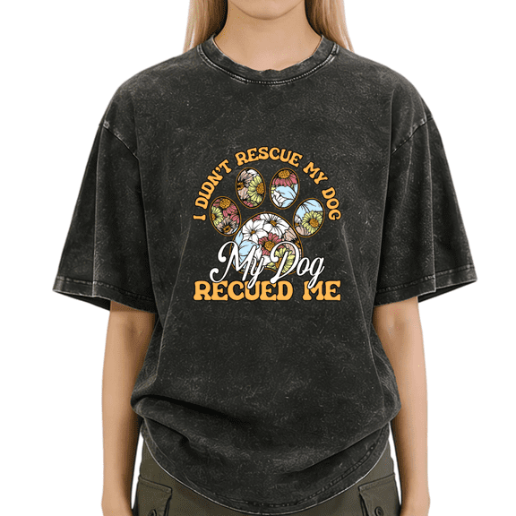 Black Washed I Didn't Rescue My Dog Rescue Me Cute Floral Print Tshirt Graphic Tees Shirts S-2XL Tops
