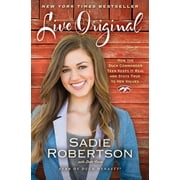 SADIE ROBERTSON; BETH CLARK Live Original: How the Duck Commander Teen Keeps It Real and Stays True to Her Values (Paperback)