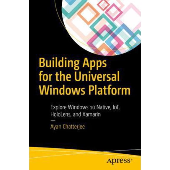 Pre-Owned Building Apps for the Universal Windows Platform: Explore Windows 10 Native, Iot, Hololens, and Xamarin (Paperback) 1484226283 9781484226285