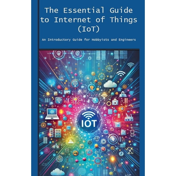 The Essential Guide to Internet of Things (IoT), (Paperback)