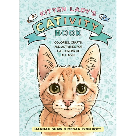Kitten Lady's Cativity Book: Coloring, Crafts, and Activities for Cat Lovers of All Ages, (Paperback)
