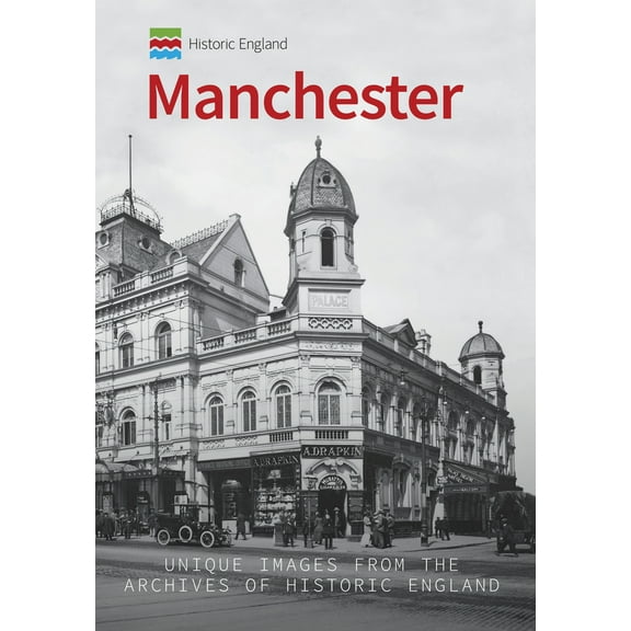 Historic England Series: Historic England: Manchester : Unique Images from the Archives of Historic England (Paperback)